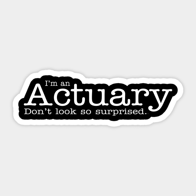 I'm aa Actuary Don't Look So Surprised Funny Design Sticker by dlinca